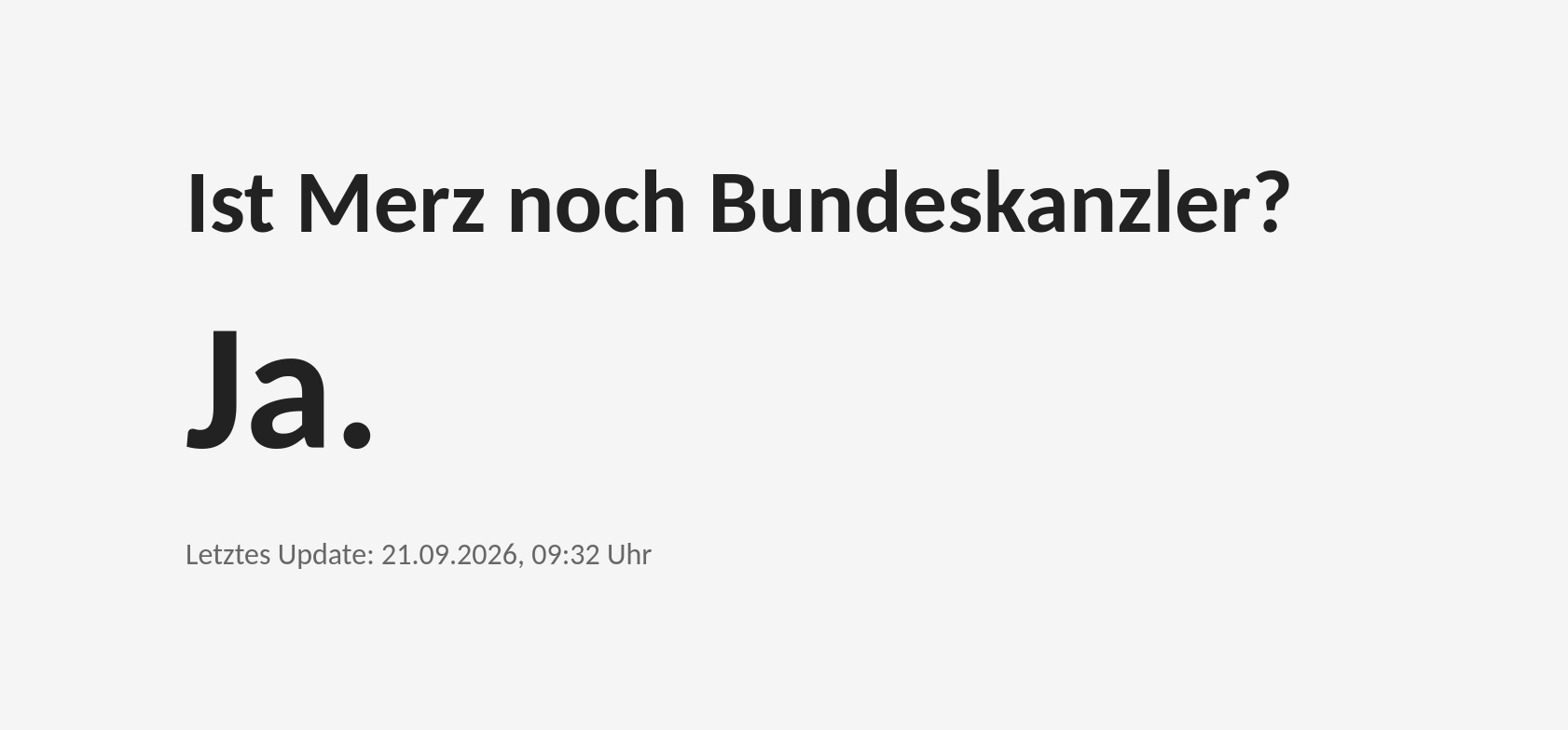 Ist Merz noch Bundeskanzler?
Ja.
Letztes Update: 21.09.2026, 09:32 Uhr