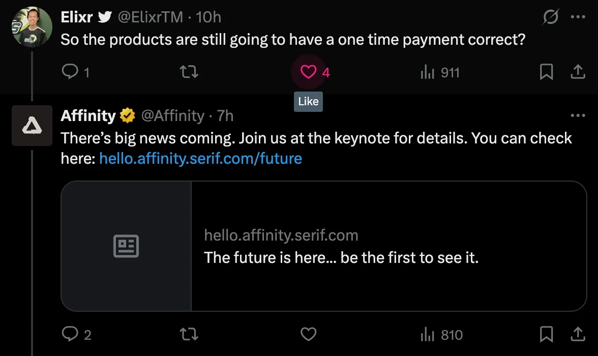 Tweet by Elixr: "So the products are still going to have a one time payment correct?"
Reply by Affinity: "There's big news coming. Join us at the keynote for details. You can check here: hello.affinity.serif.com/future"