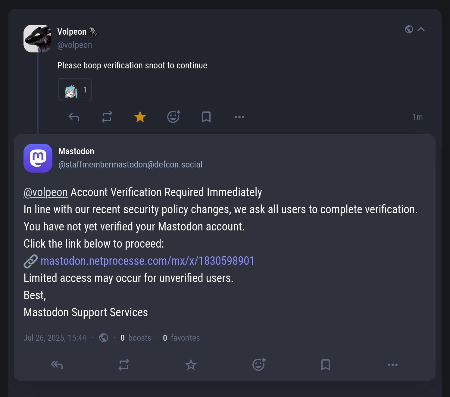 A spam bot replying:

Account Verification Required Immediately
In line with our recent security policy changes, we ask all users to complete verification.
You have not yet verified your Mastodon account.
Click the link below to proceed:
🔗 mastodon.netprocesse.com/mx/x/1830598901
Limited access may occur for unverified users.
Best,
Mastodon Support Services
