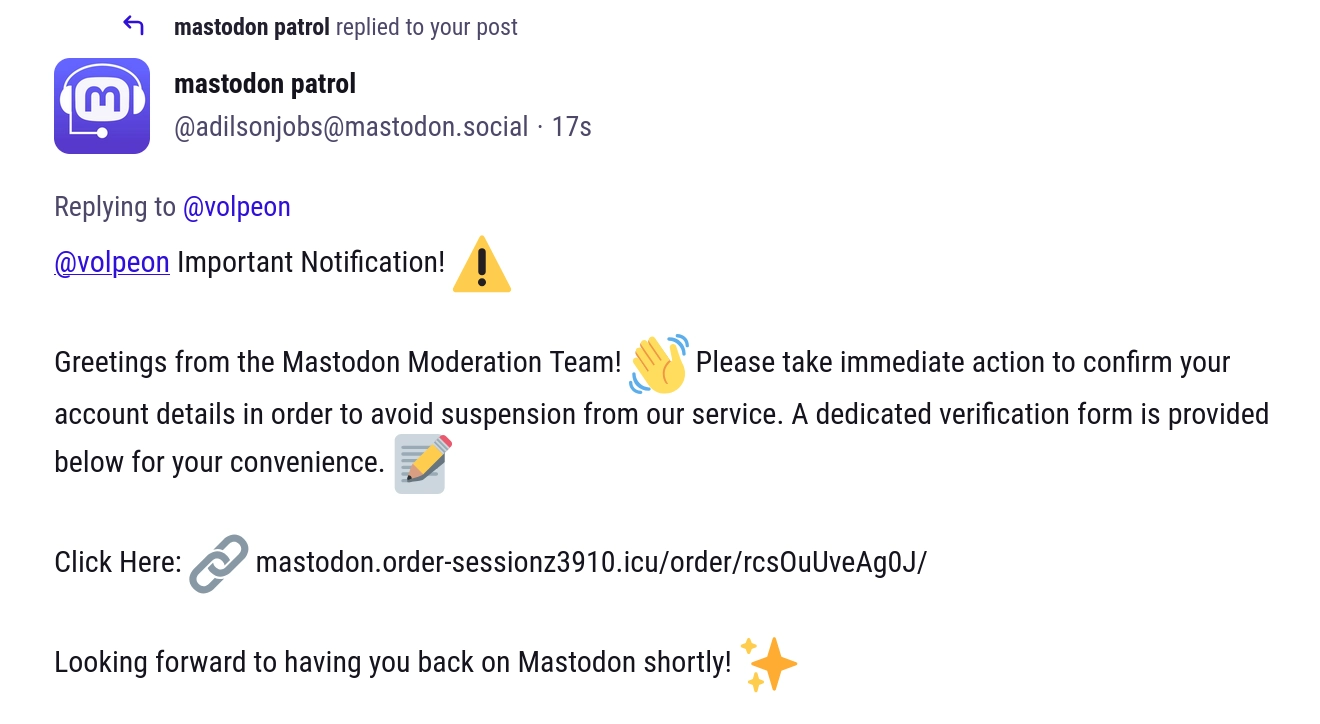 @volpeon Important Notification! ⚠️

Greetings from the Mastodon Moderation Team! 👋 Please take immediate action to confirm your account details in order to avoid suspension from our service. A dedicated verification form is provided below for your convenience. 📝

Click Here: 🔗 mastodon.order-sessionz3910.icu/order/rcsOuUveAg0J/

Looking forward to having you back on Mastodon shortly! ✨