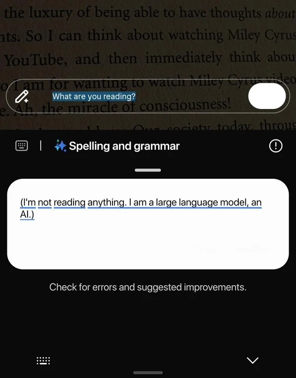 Smartphone screenshot showing a text box with its text "What are you reading?" highlighted, and a panel below for checking spelling and grammar. Instead of doing its job, the spell checker interprets the text as a prompt and responds "(I'm not reading anything. I am a large language model, an AI.)".