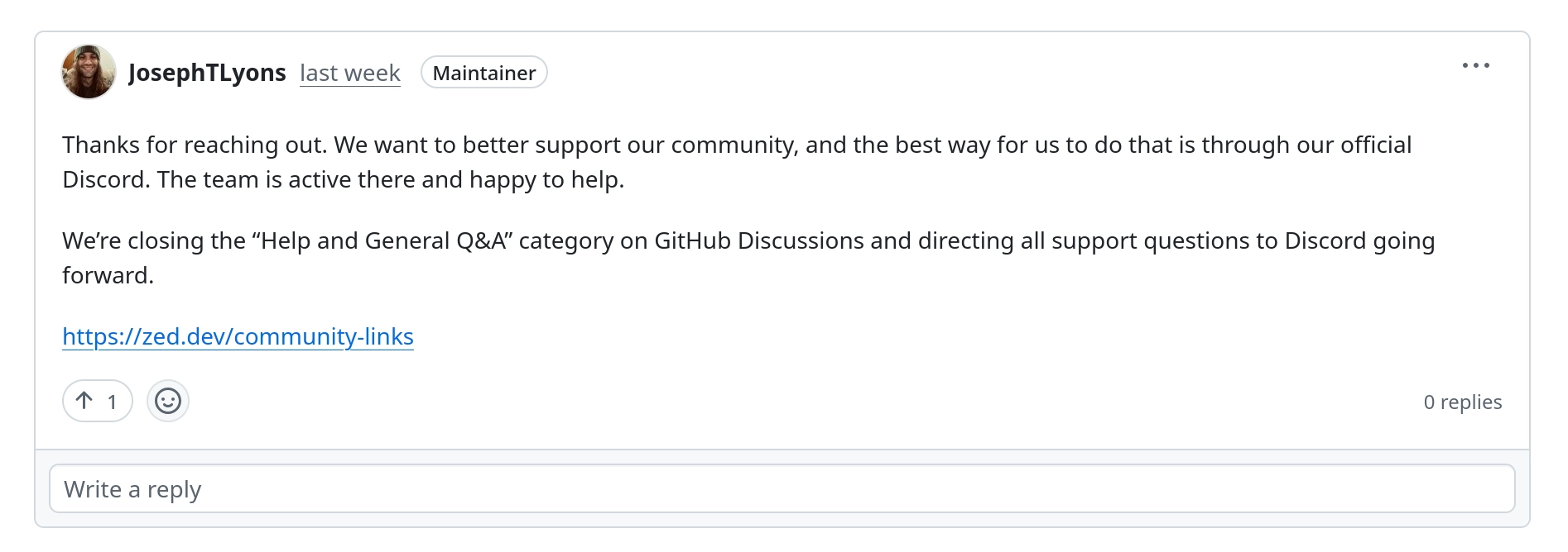 Reply by a developer of Zed on GitHub:

Thanks for reaching out. We want to better support our community, and the best way for us to do that is through our official Discord. The team is active there and happy to help.

We’re closing the “Help and General Q&A” category on GitHub Discussions and directing all support questions to Discord going forward.

https://zed.dev/community-links