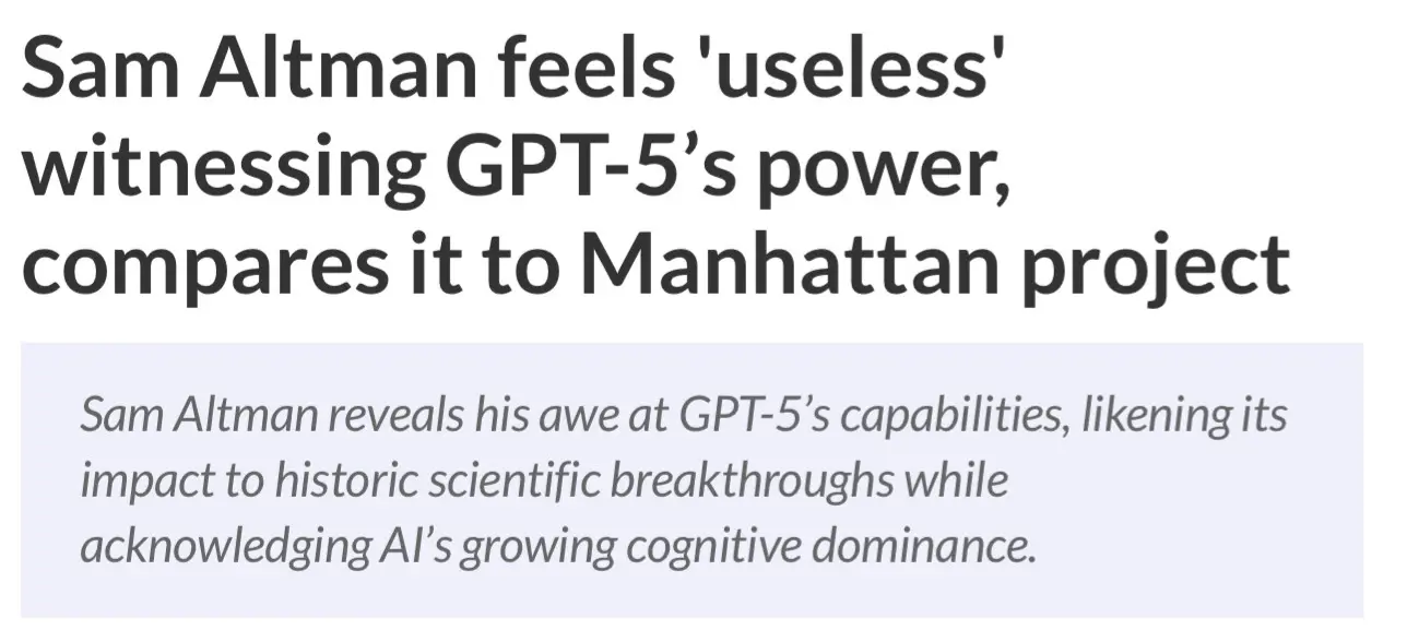 Screenshot of an online article heading.
Title: "Sam ALtman feels 'useless' witnessing GPT-5's power, compares it to Manhattan project"
Subtitle: "Sam Altman reveals his awe at GPT-5's capabilities, likening its impact to historic scientific breakthrough while acknowledging AI's growing cognitive dominance."