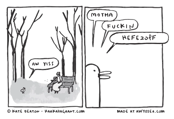 A 2-panel comic. First panel shows a bird in a park and a person sitting on a bench throwing bread crumbs at the bird. The bird says "aw yiss". Second panel is a closer view of the bird, which proceeds to say "motha fuckin hefezopf".